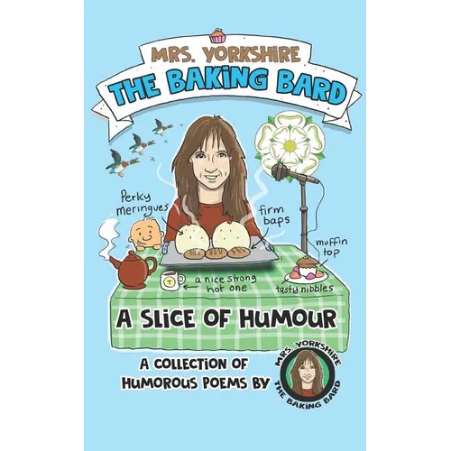 A Slice of Humour: A Collection of Humorous Poems by Mrs Yorkshire the Baking Bard