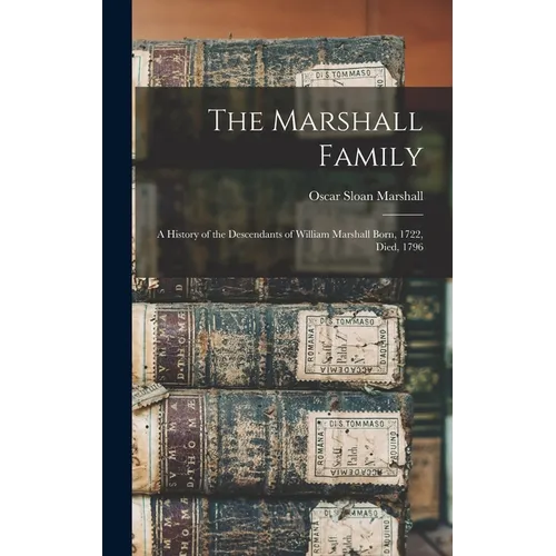 The Marshall Family: A History of the Descendants of William Marshall Born, 1722, Died, 1796
