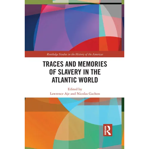 Traces and Memories of Slavery in the Atlantic World