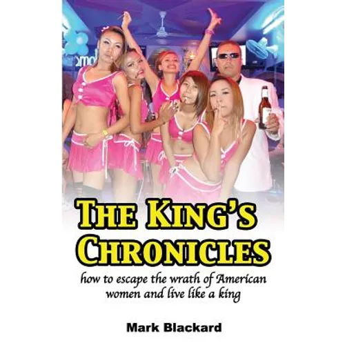 The King's Chronicles: how to escape the wrath of American women and live like a king