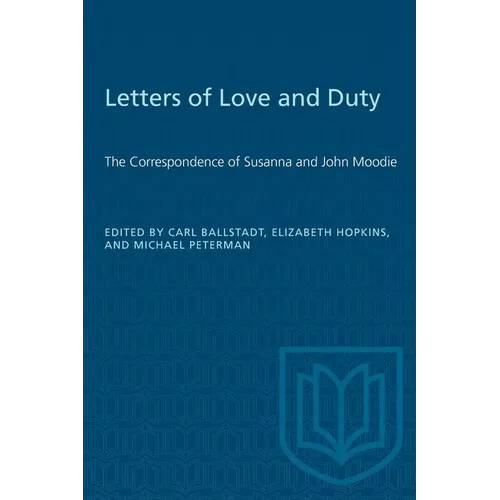 Letters of Love and Duty: The Correspondence of Susanna and John Moodie