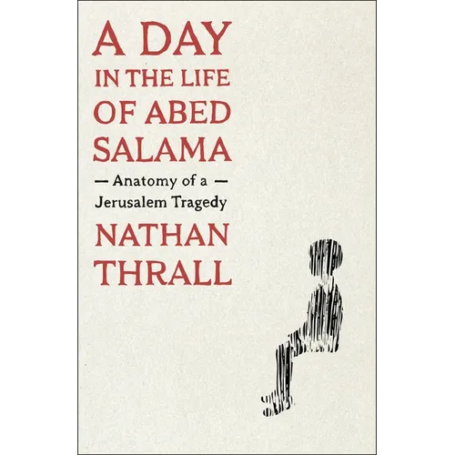 A Day in the Life of Abed Salama: Anatomy of a Jerusalem Tragedy