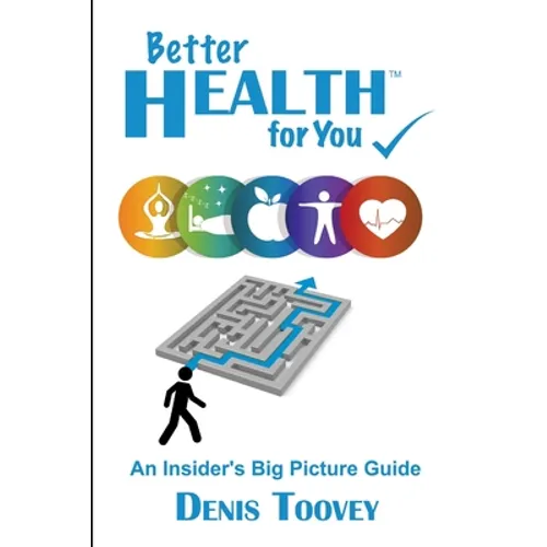 Better Health for You: An Insider's Big Picture Guide