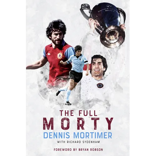 The Full Morty: Dennis Mortimer