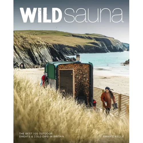 Wild Sauna: The 100 Best Outdoor Sweats & Cold Dips in Britain