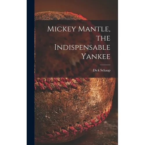 Mickey Mantle, the Indispensable Yankee