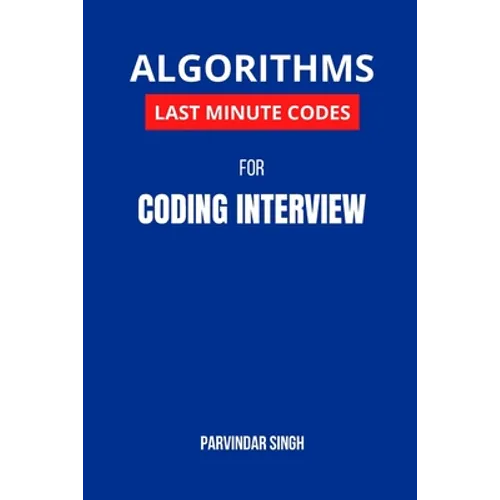 Algorithms Last Minute Codes for Coding Interview: Algorithm Revision Questions for cracking the Coding Interview