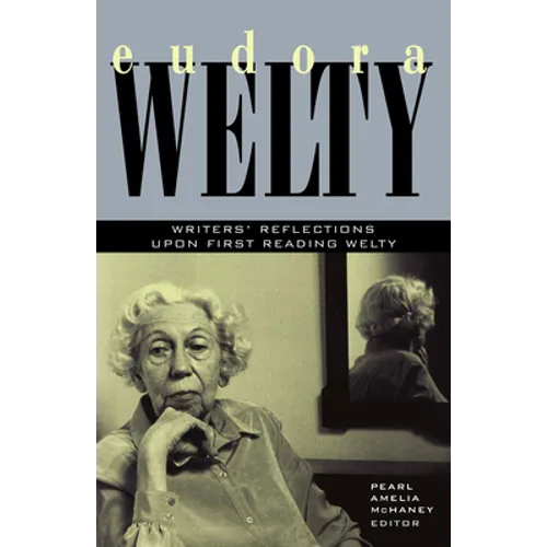 Eudora Welty: Writers' Reflections Upon First Reading Welty
