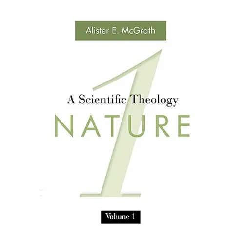A Scientific Theology, Volume 1: Nature