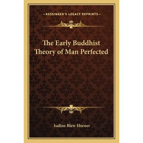 The Early Buddhist Theory of Man Perfected