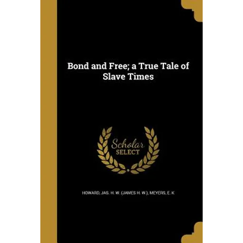 Bond and Free; a True Tale of Slave Times