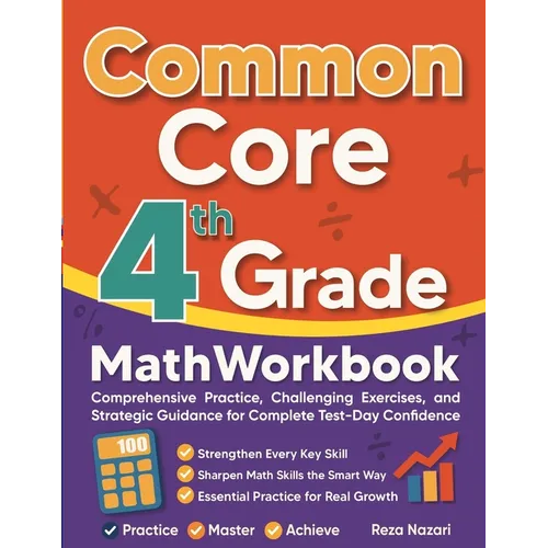 Common Core Grade 4 Math Workbook: Comprehensive Practice, Challenging Exercises, and Strategic Guidance for Complete Test-Day Confidence