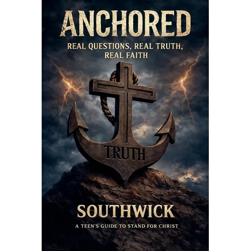 Anchored: Real Questions, Real Truth, Real Faith