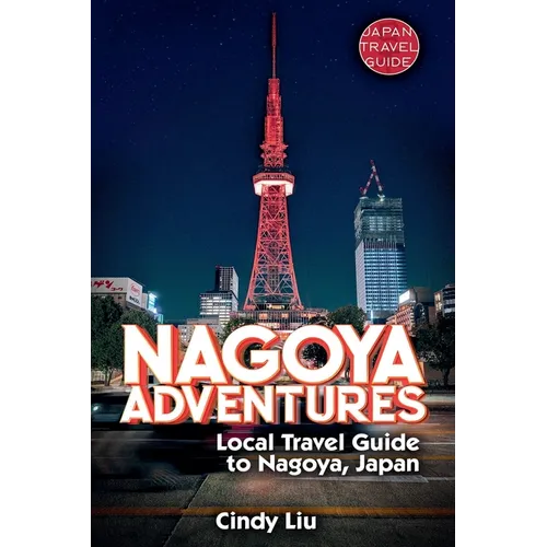Nagoya Adventures: Local Travel Guide to Nagoya, Japan