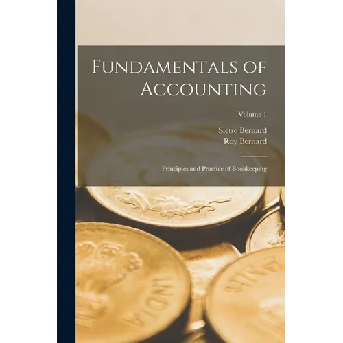 Fundamentals of Accounting; Principles and Practice of Bookkeeping; Volume 1
