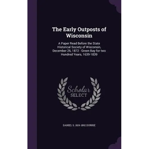 The Early Outposts of Wisconsin: A Paper Read Before the State Historical Society of Wisconsin, December 26, 1872: Green Bay for two Hundred Years, 16