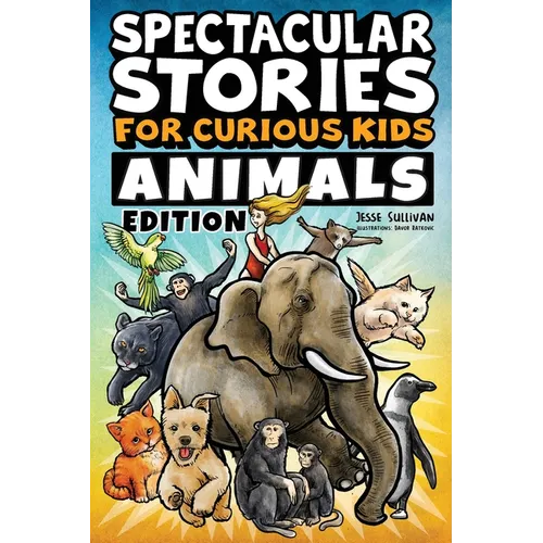 Spectacular Stories for Curious Kids Animals Edition: Fascinating Tales to Inspire & Amaze Young Readers