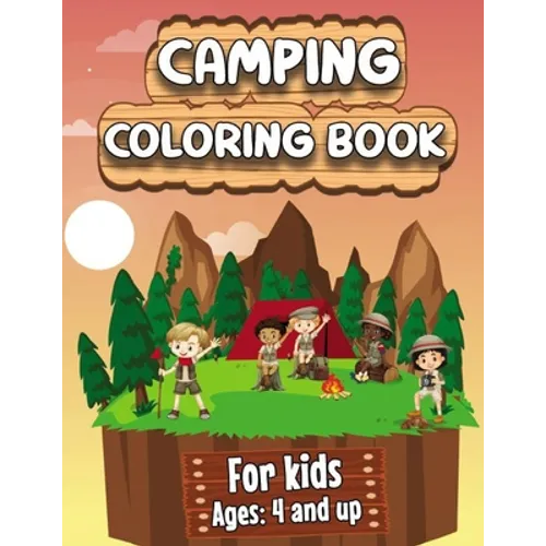 Camping Coloring Book: Happy Camping Coloring Book for Children Who Love Wild Life, Mountains, Animals, Hiking, Outdoor adventures and Nature
