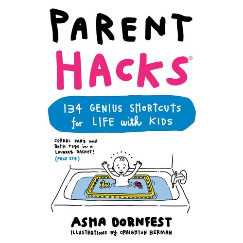 Parent Hacks: 134 Genius Shortcuts for Life with Kids