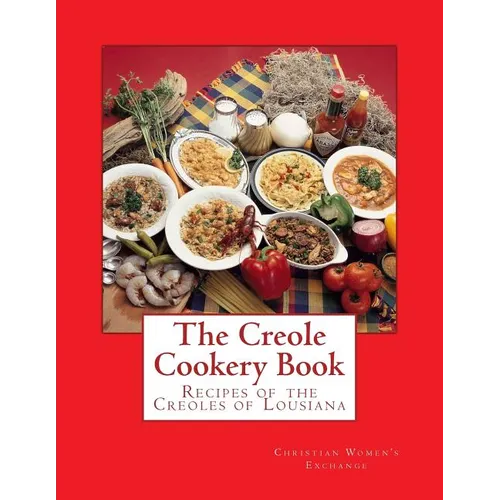 The Creole Cookery Book: Recipes of the Creoles of Lousiana