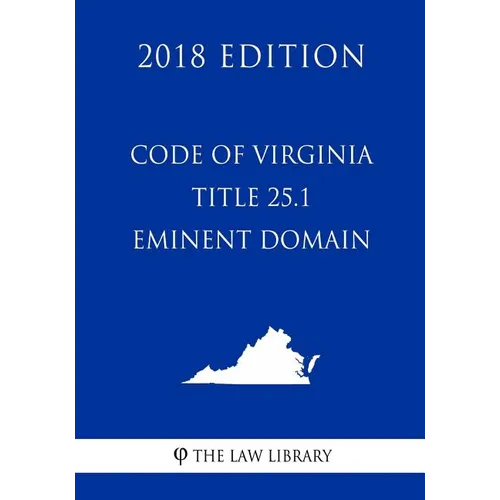 Code of Virginia - Title 25.1 - Eminent Domain (2018 Edition)