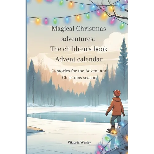 Magical Christmas adventures: The children's book Advent calendar: 24 stories for the Advent and Christmas season