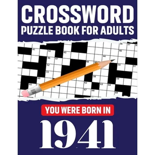 Crossword Puzzle Book For Adults: You Were Born In 1941: Awesome Fun Puzzle Crossword Book With Solutions Containing 80 Large Print Easy To Hard Puzzl