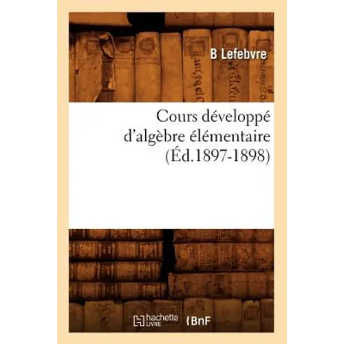 Cours Développé d'Algèbre Élémentaire (Éd.1897-1898)