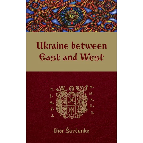 Ukraine Between East and West: Essays on Cultural History to the Early Eighteenth Century, Second, Revised Edition