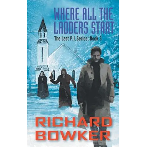 Where All The Ladders Start (The Last P.I. Series, Book 3)