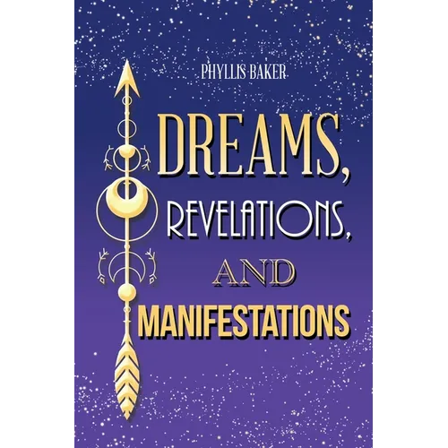 Dreams, Revelations, and Manifestations