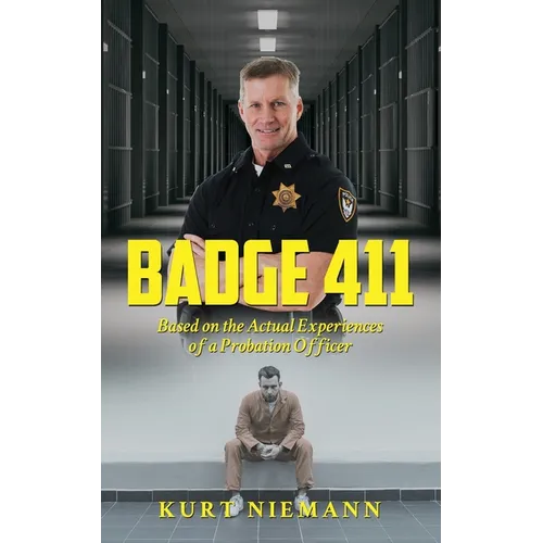 Badge 411: Based on the Actual Experiences of a Probation Officer
