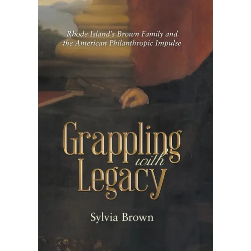 Grappling with Legacy: Rhode Island's Brown Family and the American Philanthropic Impulse