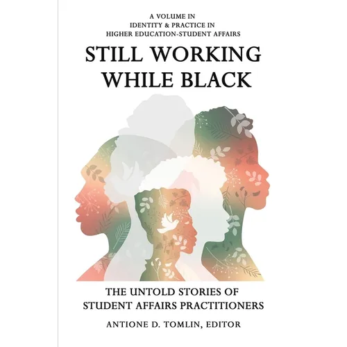 Still Working While Black: The Untold Storiesof Student Affairs Practitioners