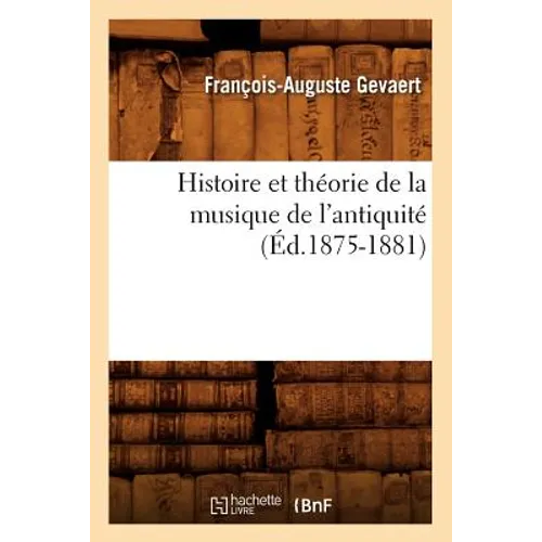Histoire Et Théorie de la Musique de l'Antiquité (Éd.1875-1881)
