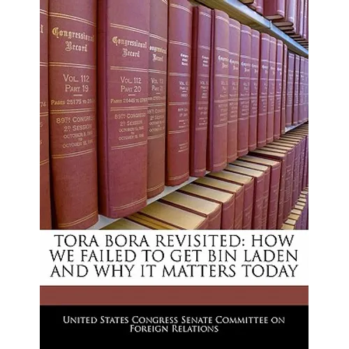 Tora Bora Revisited: How We Failed to Get Bin Laden and Why It Matters Today - Paperback