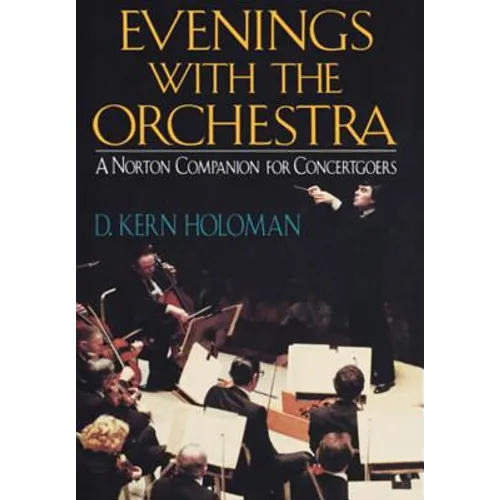 Evenings with the Orchestra: A Norton Companion for Concertgoers (First)