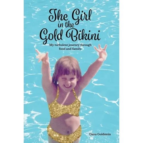 The Girl in the Gold Bikini: My Turbulent Journey Through Food and Family