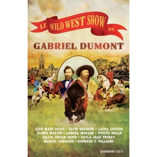 Le Wild West Show de Gabriel Dumont / Gabriel Dumont's Wild West Show