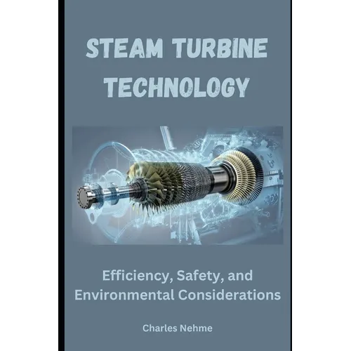 Steam Turbine Technology: Efficiency, Safety, and Environmental Considerations