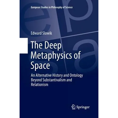 The Deep Metaphysics of Space: An Alternative History and Ontology Beyond Substantivalism and Relationism