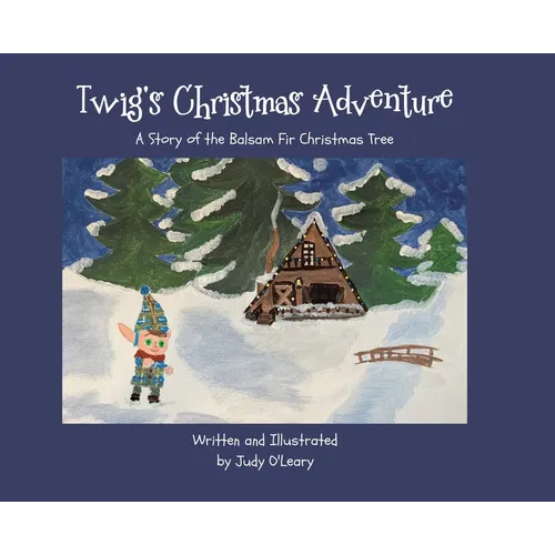 Twig's Christmas Adventure: A Story of the Balsam Fir Christmas Tree