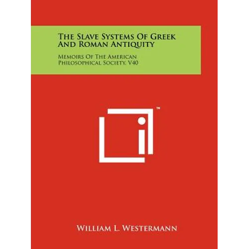 The Slave Systems Of Greek And Roman Antiquity: Memoirs Of The American Philosophical Society, V40