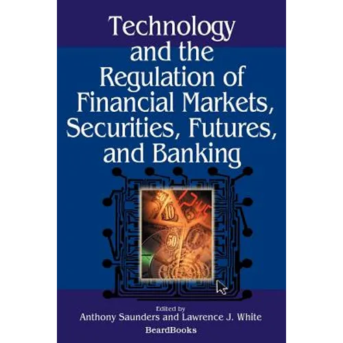 Technology and the Regulation of Financial Markets, Securities, Futures, and Banking