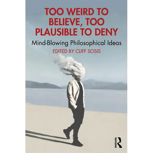Too Weird to Believe, Too Plausible to Deny: Mind-Blowing Philosophical Ideas