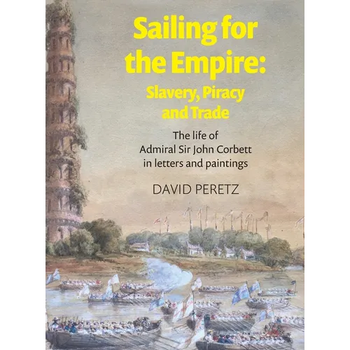 Sailing For The Empire: The Life of Admiral Sir John Corbett in Letters and Paintings