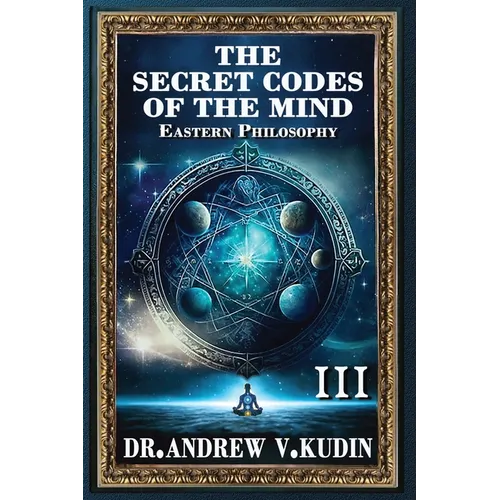 The Secret Codes of the Mind: EASTERN PHILOSOPHY (Book III)