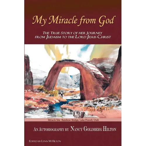 My Miracle From God: An Autobiography by Nancy Goldberg Hilton. The True Story of Her Journey from Judaism to the Lord Jesus Christ