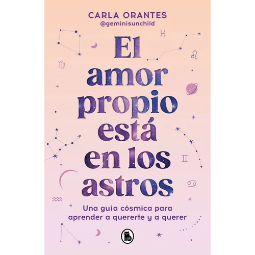 El Amor Propio Está En Los Astros: Una Guía Cósmica Para Aprender a Quererte Y a Querer / Self-Love Is in the Stars