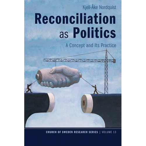 Reconciliation as Politics: A Concept and Its Practice